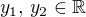 $y_1,\, y_2 \in \mathbb{R}$