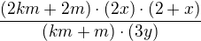 $\frac{(2km+2m)\cdot(2x)\cdot(2+x)}{(km+m)\cdot(3y)}$