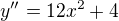 kopírovat do textarea $y''= 12x^{2}+4$