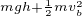 $_{mgh + \frac{1}{2}mv_b^2}$