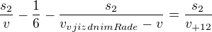 $\frac{s_{2}}{v_{}}-\frac{1}{6}-\frac{s_{2}}{v_{v jizdnimRade}-v_{}} = \frac{s_{2}}{v_{+12}}$