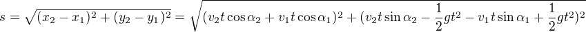 kopírovat do textarea $s=\sqrt{(x_2-x_1)^2+(y_2-y_1)^2}=\sqrt{(v_2t\cos\alpha_2+v_1t\cos\alpha_1)^2+(v_2t\sin\alpha_2-\frac12gt^2-v_1t\sin\alpha_1+\frac12gt^2)^2}$