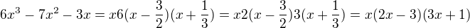 $6x^3-7x^2-3x=x6(x-\frac{3}{2})(x+\frac{1}{3})=x2(x-\frac{3}{2})3(x+\frac{1}{3})=x(2x-3)(3x+1)$