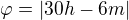 $\varphi=|30h-6m|$