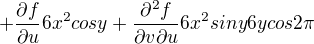 $ + \frac{\partial f}{\partial u}6x^{2}cosy + \frac{\partial^{2} f}{\partial v {\partial u}}6x^{2}siny6ycos2\pi $