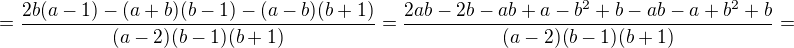 $=\frac{2b(a-1)-(a+b)(b-1)-(a-b)(b+1)}{(a-2)(b-1)(b+1)}=\frac{2ab-2b-ab+a-b^2+b-ab-a+b^2+b}{(a-2)(b-1)(b+1)}=$