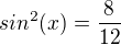$sin^{2}(x)=\frac{8}{12}$