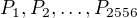 $P_1,P_2,\ldots,P_{2556}$