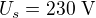 $U_s=230\ \text V$