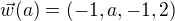 $\vec{w}(a) =(-1,a,-1,2)$