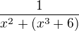 $\frac{1}{x^{2}+(x^{3}+6)}$