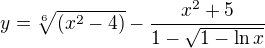 $y=\sqrt[6]{(x^{2}-4)}-\frac{x^{2}+5}{1-\sqrt{1-\ln x}}$