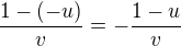 $\frac{1-(-u)}{v}=-\frac{1-u}{v}$