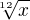 $\sqrt[12]{x}$