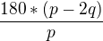 $\frac{180*(p - 2q)}{p}$