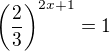 $\left(\frac{2}{3}\right)^{2x+1}=1$