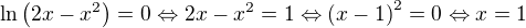 $\ln{\left(2x-x^2\right)}=0\Leftrightarrow 2x-x^2=1\Leftrightarrow \left(x-1\right)^2=0\Leftrightarrow x=1$