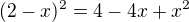 $(2-x)^2=4-4x+x^2$
