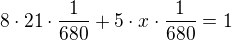 $8\cdot21\cdot\frac{1}{680}+5\cdot x\cdot \frac{1}{680}=1$