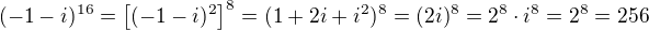 $(-1-i)^{16}=\left [ (-1-i)^2 \right ]^8=(1+2i+i^2)^8=(2i)^8=2^8\cdot i^8=2^8=256$