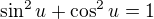 $\sin^2u+\cos^2u=1$