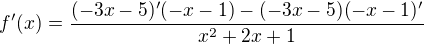 $f'(x)=\frac{(-3x-5)'(-x-1)-(-3x-5)(-x-1)'}{x^2+2x+1}$
