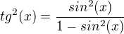 $tg^2(x)=\frac{sin^2(x)}{1-sin^2(x)}$
