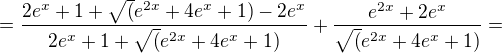 $=\frac{2e^{x}+1+\sqrt(e^{2x}+4e^{x}+1)-2e^{x}}{2e^{x}+1+\sqrt(e^{2x}+4e^{x}+1)}+\frac{e^{2x}+2e^{x}}{\sqrt(e^{2x}+4e^{x}+1)}=$