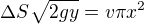 $\Delta S\sqrt{2gy}=v\pi x^2$