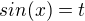 $sin(x)=t$