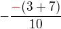 $-\frac{\color{red}-\color{black}(3+7)}{10}$