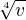 $\sqrt[4]v$
