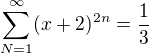 $\sum_{N=1}^{\infty } (x+2)^{2n} = \frac{1}{3}$