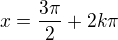 $x=\frac{3\pi}{2}+2k \pi$