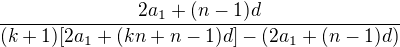$\frac{2a_{1}+(n-1)d}{(k+1)[2a_{1}+(kn+n-1)d]-(2a_{1}+(n-1)d)}$
