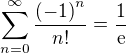 $\sum_{n=0}^{\infty}{\frac{\(-1\)^n}{n!}}=\frac{1}{\mathrm{e}}$