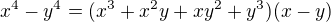 $x^4-y^4 = (x^3+x^2y+xy^2+y^3)(x-y)$