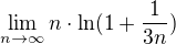 $\lim_{n\to \infty } n\cdot \ln (1 + \frac{1}{3n})$