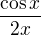$\frac{\cos x}{2x}$