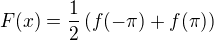 $F(x) = \frac{1}{2}\left(f(-\pi) + f(\pi) \right)$