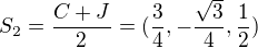 $S_{2}=\frac{C+J}{2}=(\frac{3}{4},-\frac{\sqrt{3}}{4},\frac{1}{2})$