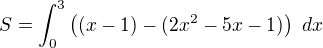 $S=\int_{0}^{3}\left((x-1)-(2x^2-5x-1)\right)\ dx$