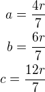 $a=\frac{4r}{7}\\b=\frac{6r}{7}\\c=\frac{12r}{7}$