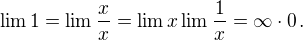 $\lim 1 = \lim \frac{x}{x} = \lim x \lim \frac{1}{x}=\infty\cdot0\,.$