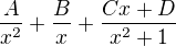 $\frac{A}{x^2}+\frac{B}{x}+\frac{Cx+D}{x^2+1}$