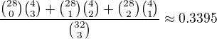 $\frac{{28 \choose 0}{4 \choose 3}+{28 \choose 1}{4 \choose 2}+{28 \choose 2}{4 \choose 1}}{{32 \choose 3}}\approx0.3395$