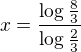 $x=\frac{\log_{}\frac{8}{3}}{\log_{}\frac{2}{3}}$