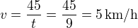 $v=\frac{45}{t}=\frac{45}{9}=5\,\textrm{km/h}$