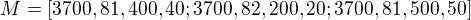 $M=[3700,81,400,40;3700,82,200,20;3700,81,500,50]$