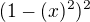 $(1-(x)^{2})^{2}$